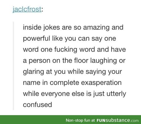 Inside jokes are the best