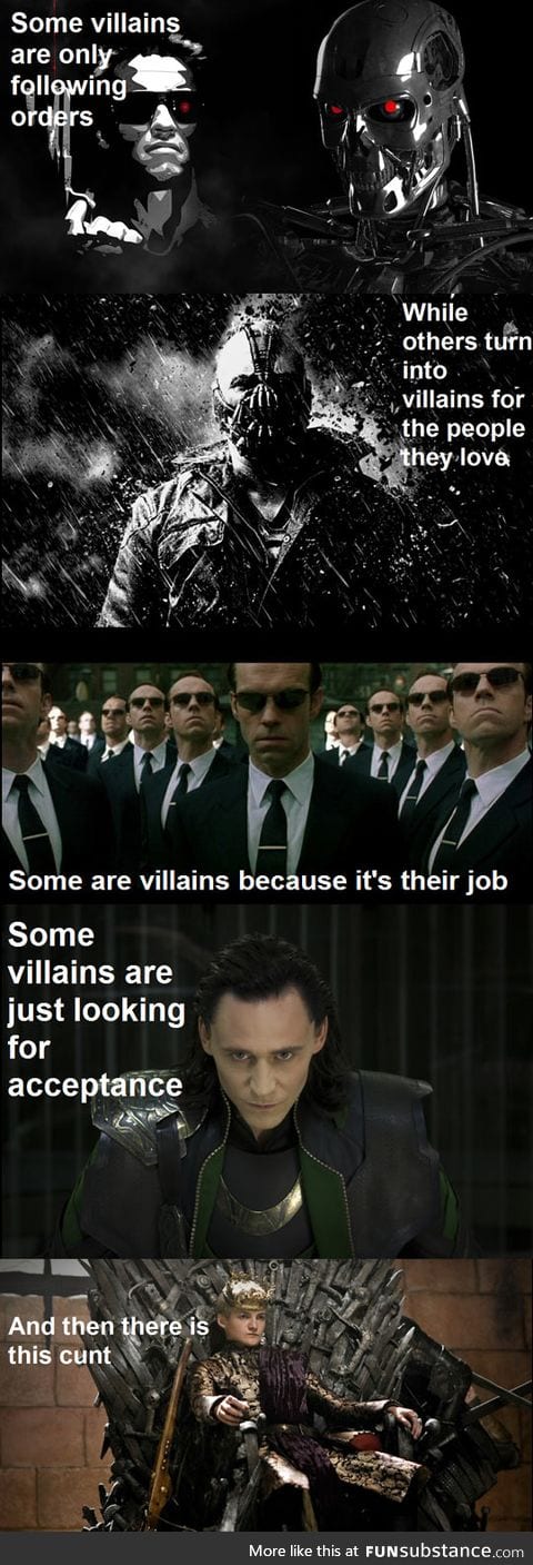 Some villains you are able to understand, but others