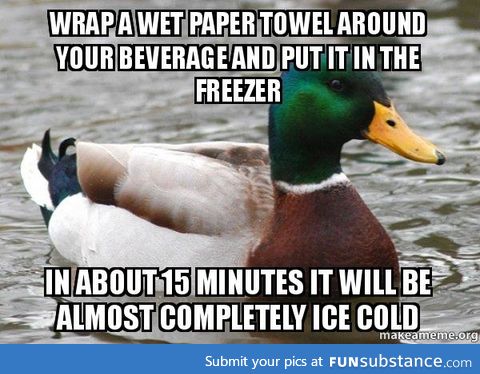 Actual Advice Mallard: Ice your beverage in 15 mins