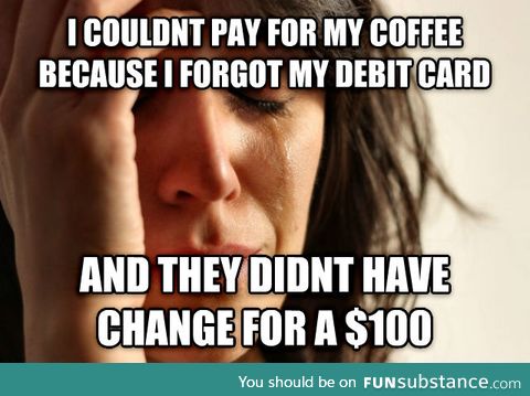 Pretty brutal first world problems