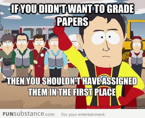 When my teacher was complaining about grading papers