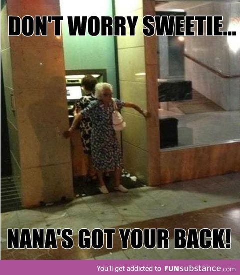 Grandma's got you