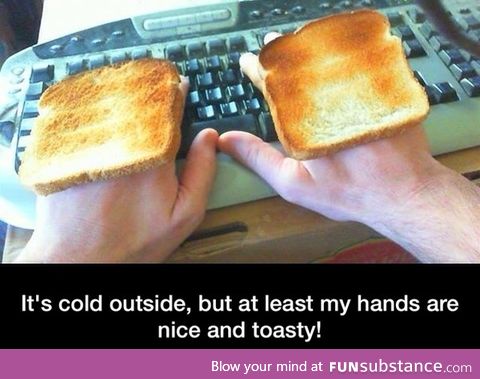 Nice and toasty