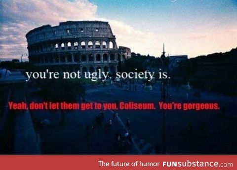 Colosseum, you're beautiful
