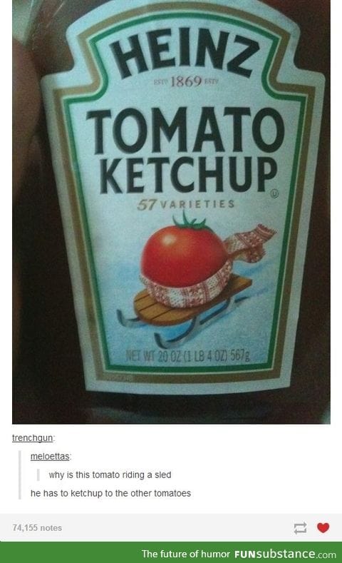 Come on tomato! Ketchup!