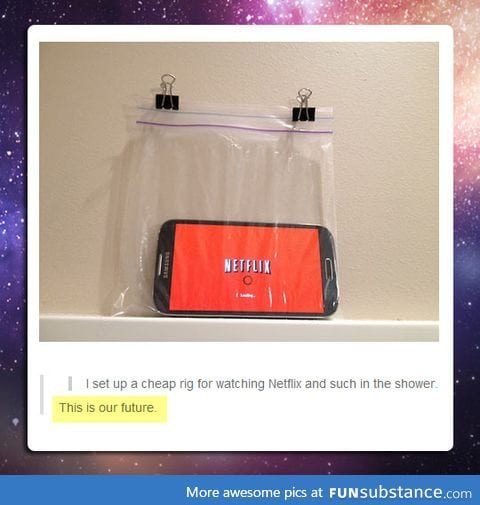 Watching netflix in the shower