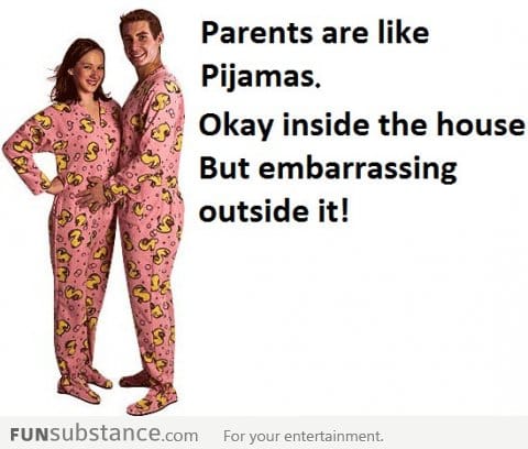 Parents are like PJs