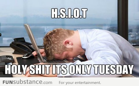 HSIOT - Holy Shit It's Only Tuesday