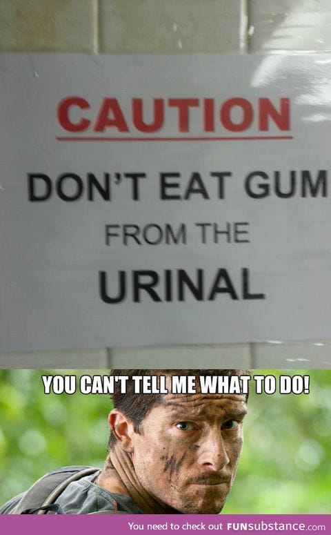 Don't eat gum from the urinal