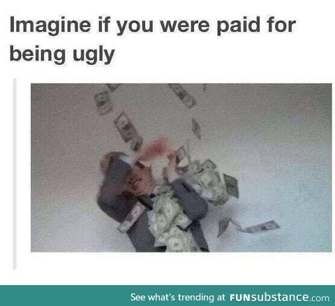 I'd be the second most rich man ever.