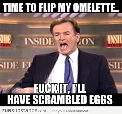 When my omelette fails