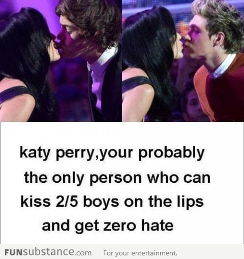 Katy Perry, you lucky, lucky girl.