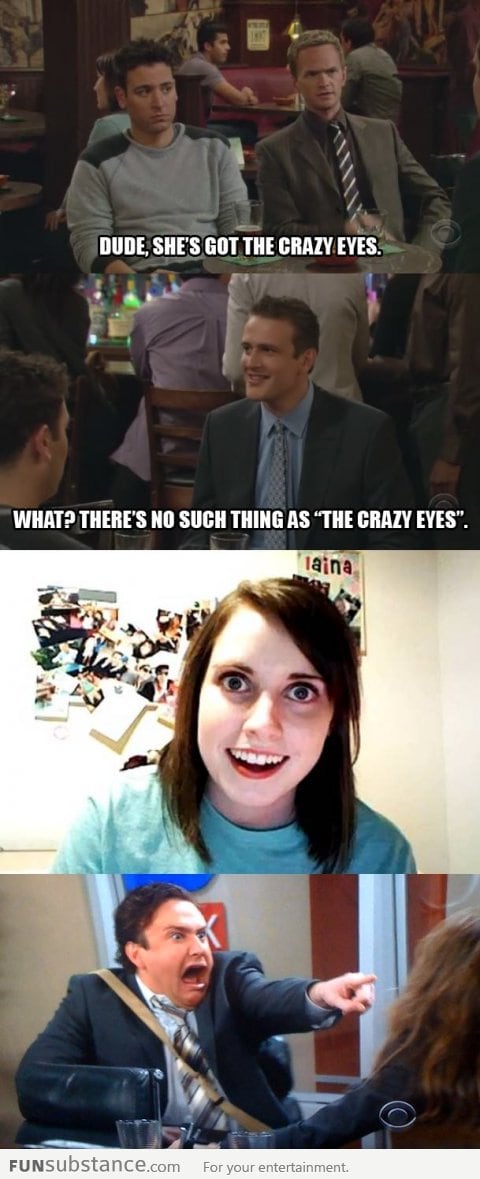 No such thing as the Crazy Eyes