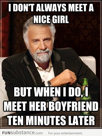 I don't always meet a nice girl