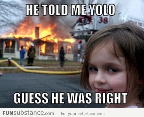 He told me YOLO