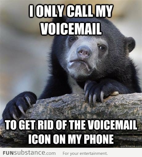 The only reason why I call my voicemail