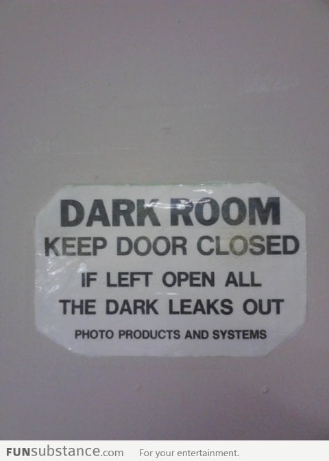 The dark will leak out if you open