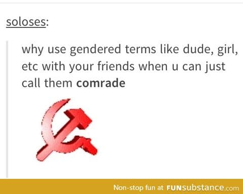 Are we comrades?