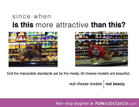 All cheese models are beautiful