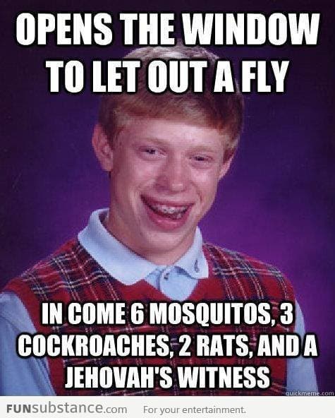 Bad Luck Brian opens the window to let out a fly