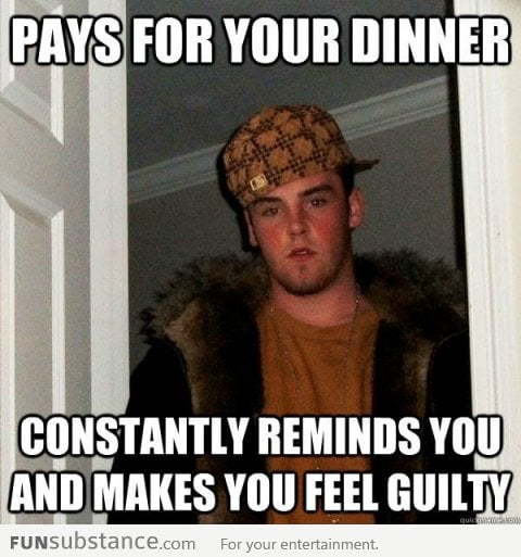 Someone can still be a scumbag even if he paid for your dinner