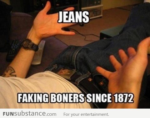 Scumbag Jeans Faking B*ners