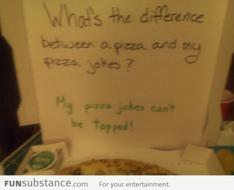 The pizza guy made a pretty good joke