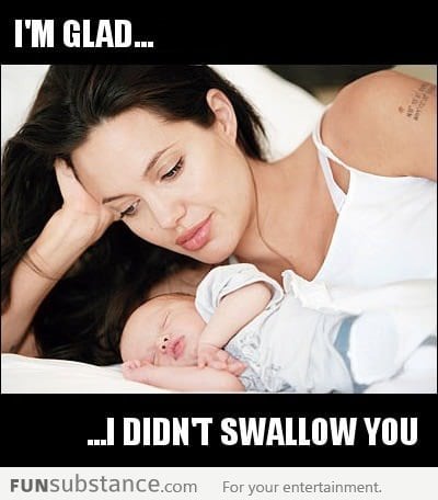 I'm glad I didn't swallow you