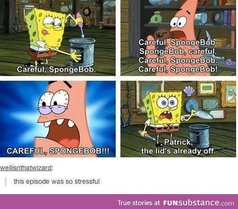 Careful spongebob!!