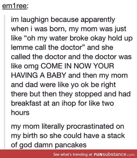 Give birth or have pancakes. . . ? Pancakes it is.