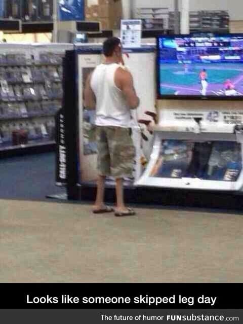 Dude skipped leg day