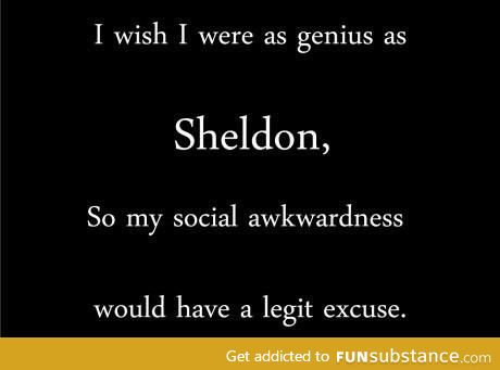 Wishin I was Sheldon