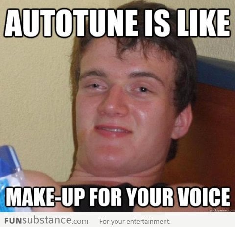 Autotune is like make up for voice