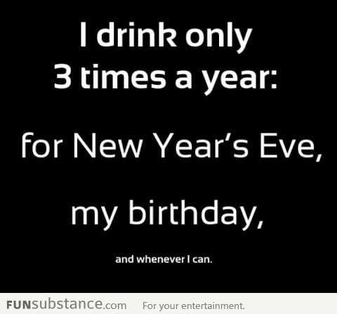 I drink only 3 times a year