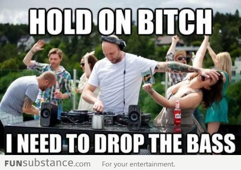 Drop the bass