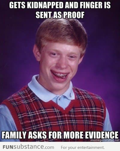 Bad Luck Brian was kidnapped