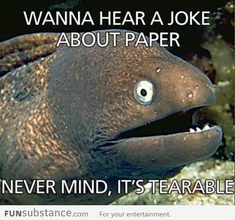 Wanna hear a joke about paper?