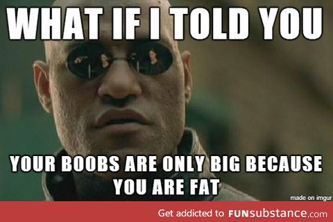 I heard a girl complain about her big boobs today