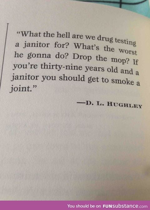 What the hell are we drug testing a janitor for?