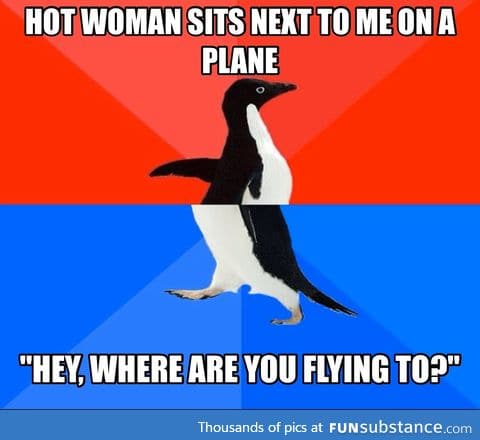 I tried hitting on a girl sitting next to me