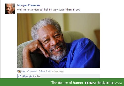 Morgan Freeman admits it