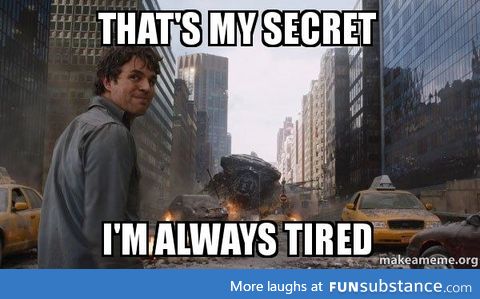 When my girlfriend asks how I can be so tired and fall asleep so easily
