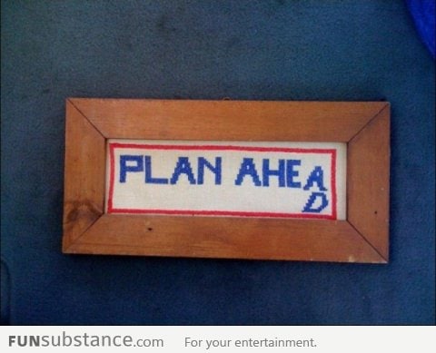 Always Plan Ahead