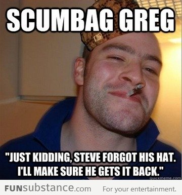 Scumbag Greg