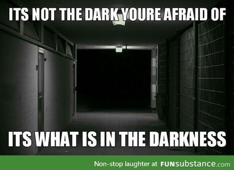 When People Say They're Scared Of The Dark