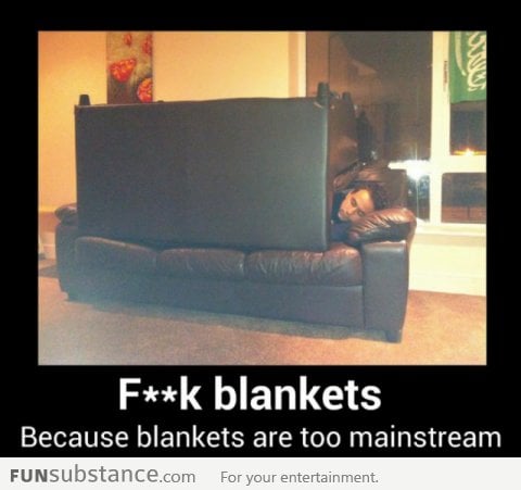 Because blankets are too mainstream