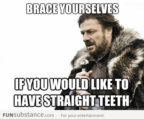 Brace yourself if you would like to have straight teeth