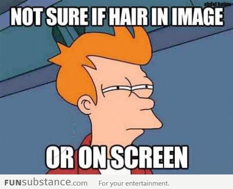 Hair on your screen