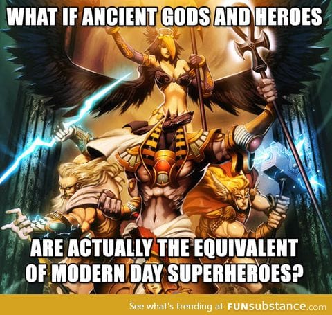 Ancient God's and today's heroes