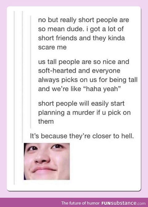 This is why short people are evil